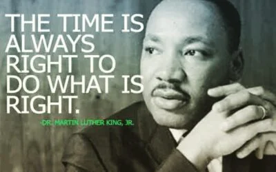 THE TIME IS ALWAYS RIGHT TO DO WHAT IS RIGHT Happy MLK DAY!!!